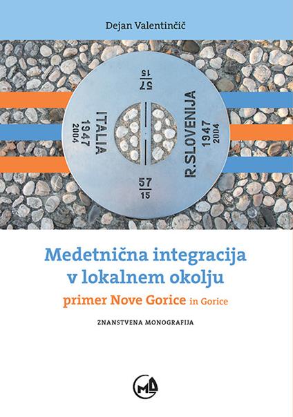 Medetnicna integracija v lokalnem okolju. Primer Nove Gorice in Gorice - Dejan Valentincic - copertina