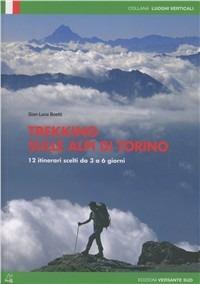 Trekking sulle Alpi di Torino. 12 itinerari scelti dai 3 ai 6 giorni - Gianluca Boetti - copertina