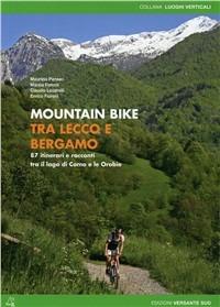 Mountain bike tra Lecco e Bergamo. 87 itinerari tra il lago di Como e le Orobie - copertina
