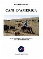 Cani d'America. Tutte le razze del nuovo continente dalla preistoria ad oggi