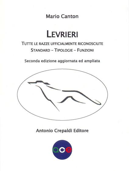 Levrieri. Tutte le razze ufficialmente riconosciute. Standard, tipologie, funzioni - Mario Canton - copertina