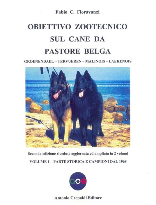 Obiettivo zootecnico sul cane da pastore belga. Groenendael, Tervueren, Malinois, Laekenois. Vol. 1: Parte storica e campioni dal 1968 - Fabio C. Fioravanzi - copertina