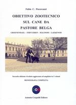 Obiettivo zootecnico sul cane da pastore belga. Groenendael, Tervueren, Malinois, Laekenois. Monografia completa
