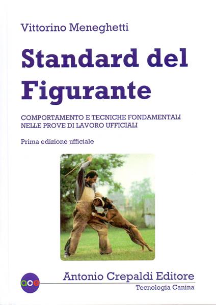 Standard del figurante. Comportamento e tecniche fondamentali nelle prove di lavoro ufficiali - Vittorino Meneghetti - copertina
