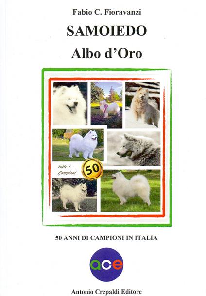 Samoiedo albo d'oro. 50 anni di campioni in italia - Fabio C. Fioravanzi - copertina