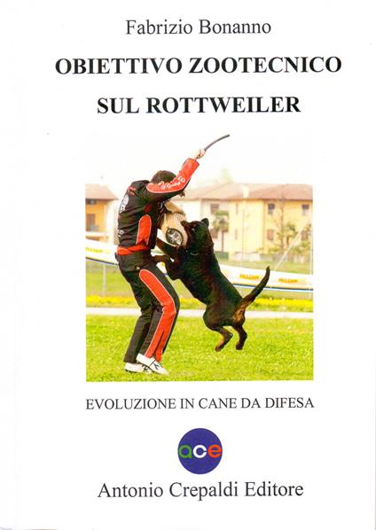 Obiettivo zootecnico sul rottweiler. Evoluzione in cane da difesa - Fabrizio Bonanno - copertina