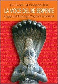 La voce del re serpente. Saggi sull'Astanga yoga di Patanjali. Ediz. multilingue - Gitananda Swami Giri - copertina