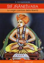 Sri Jnaneshvara. Lo yogin cantore della libertà