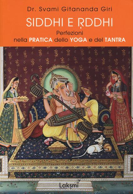 Siddhi e Riddhi. Perfezioni nella pratica dello yoga e del tantra - Gitananda Swami Giri - copertina