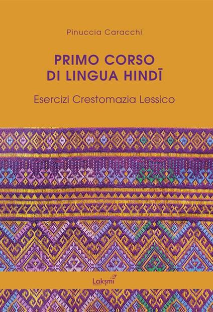 Primo corso di lingua hindi. Esercizi. Crestomazia. Lessico - Pinuccia Caracchi - copertina