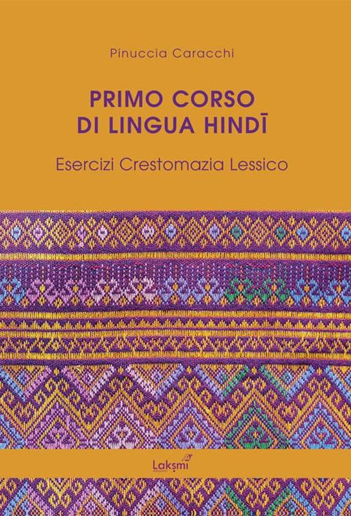 Primo corso di lingua hindi. Esercizi. Crestomazia. Lessico - Pinuccia Caracchi - copertina