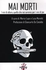 Mai morti. I vivi di allora, quello che noi saremo per i vivi di poi