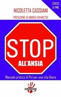 Stop all'ansia. Manuale pratico di PNL per vivere liberamente - Nicoletta Cassiani - ebook