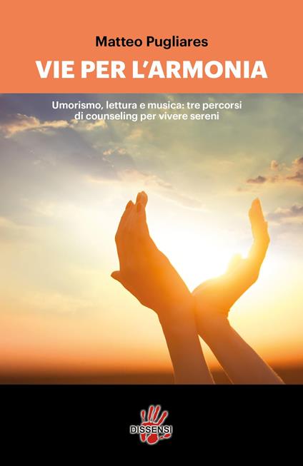Le vie per l'armonia. Umorismo, lettura e musica: tre percorsi di counseling per vivere sereni - Matteo Pugliares - copertina