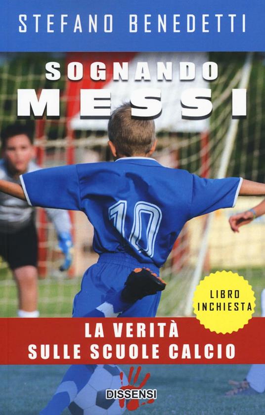 Sognando Messi. La verità sulle scuole calcio - Stefano Benedetti - copertina