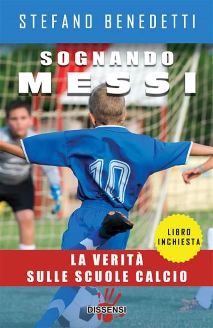 Sognando Messi. La verità sulle scuole calcio - Stefano Benedetti - ebook