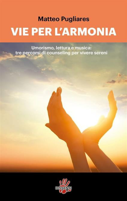 Le vie per l'armonia. Umorismo, lettura e musica: tre percorsi di counseling per vivere sereni - Matteo Pugliares - ebook