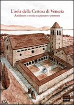 L' isola della Certosa di Venezia. Ambiente e storia tra passato e presente