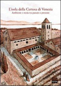 L' isola della Certosa di Venezia. Ambiente e storia tra passato e presente - Davide Busato,Paola Sfameni - copertina
