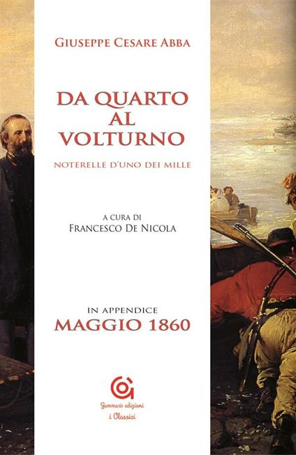 Noterelle d'uno dei Mille. Da Quarto al Volturno - Giuseppe Cesare Abba,Francesco De Nicola - ebook