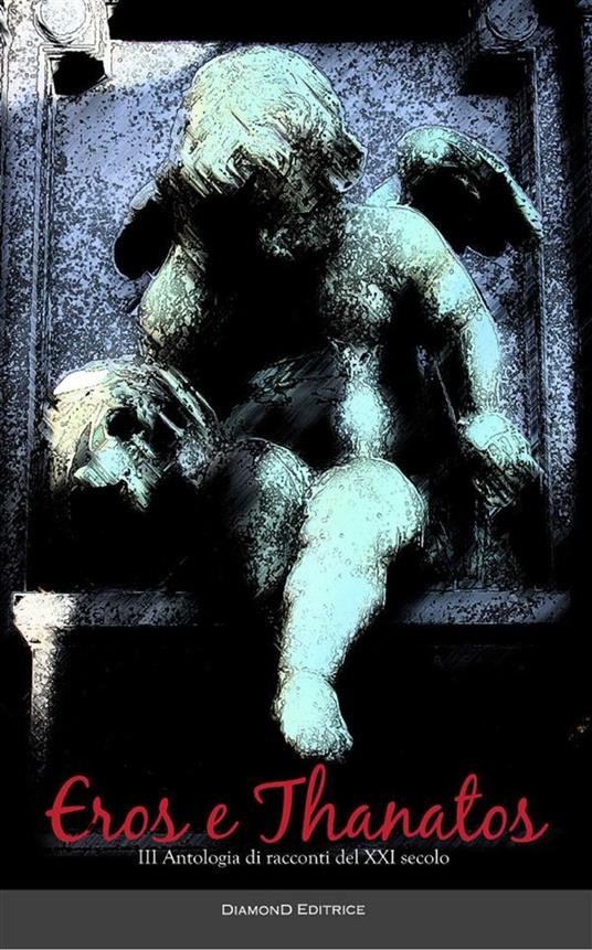 Eros e Thanatos. Terza antologia di racconti del XXI secolo - copertina