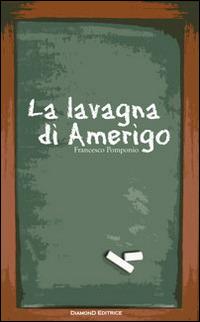 La lavagna di Amerigo - Francesco Pomponio - copertina