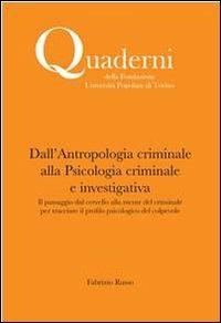 Dall'antropologia criminale alla Psicologia criminale e investigativa. Il passaggio dal cervello alla mente del criminale per tracciare il profilo psicologico del colpevole - Fabrizio Russo - copertina