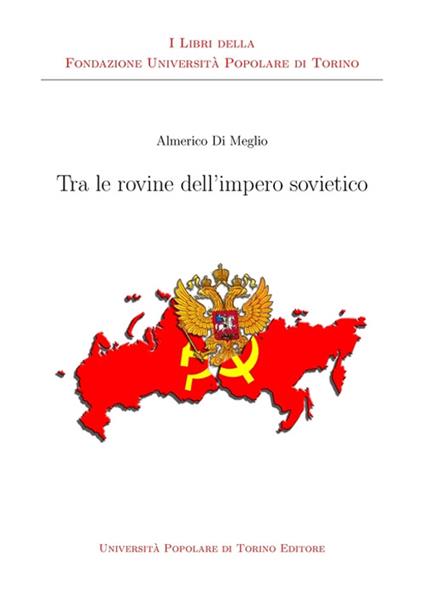 Tra le rovine dell'impero sovietico - Almerico Di Meglio - copertina