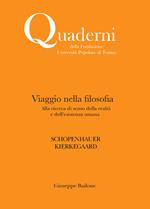 Viaggio nella filosofia. Alla ricerca di senso della realtà e dell'esistenza umana. Schopenhauer. Kierkegaard