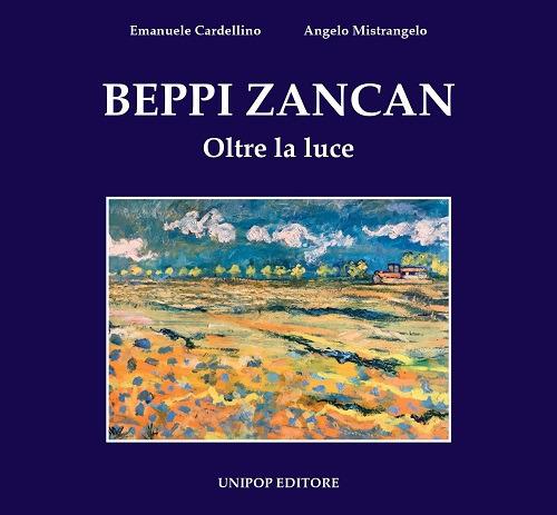 Beppi Zancan. Oltre la luce. Ediz. illustrata - Emanuele Cardellino,Angelo Mistrangelo - copertina