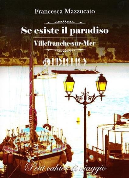 Se esiste il paradiso. Villefranche-sur-Mer - Francesca Mazzucato - copertina