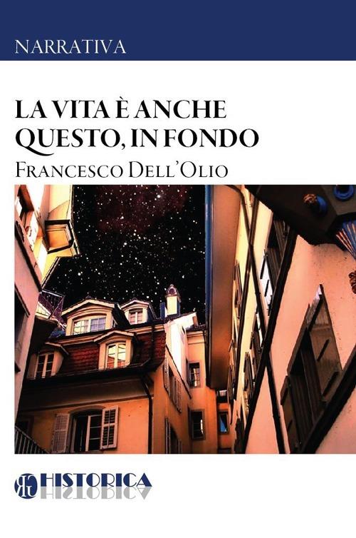 La vita è anche questo, in fondo - Francesco Dell'Olio - copertina