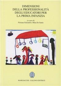 Dimensioni della professionalità degli educatori per la prima infanzia - Floriana Falcinelli,Mina De Santis - copertina