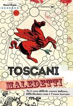 Toscani maledetti. Se è cosa difficile essere italiano, difficilissima cosa è l'esser toscano