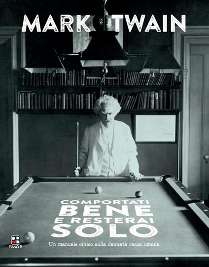 Comportati bene e resterai solo. Un manuale cinico sulla dannata razza umana - Mark Twain - copertina