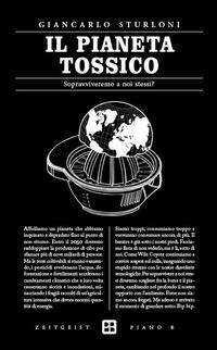 Il pianeta tossico. Sopravviveremo a noi stessi? - Giancarlo Sturloni - copertina