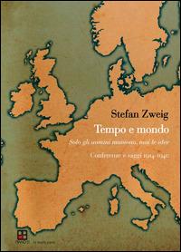 Tempo e mondo. Solo gli uomini muoiono, mai le idee. Conferenze e saggi 1914-1940 - Stefan Zweig - copertina