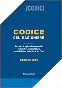 Codice del ragioniere. Raccolta di legislazione contabile degli enti locali coordinata con le delibere delle Corte dei Conti - copertina
