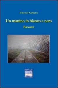 Un mattino in bianco e nero - Edoardo Corbetta - copertina