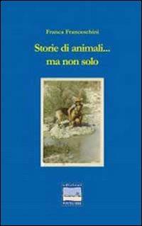 Storie di animali e non solo - Franca Franceschini - copertina