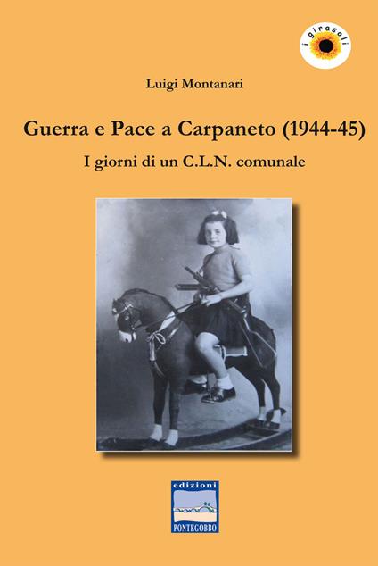 Guerra e pace a Carpaneto (1944-45). I giornali di un C.L.N. comunale - Luigi Montanari - copertina