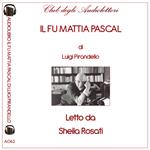 Il fu Mattia Pascal letto da Sheila Rosati. Audiolibro. CD Audio formato MP3. Ediz. integrale