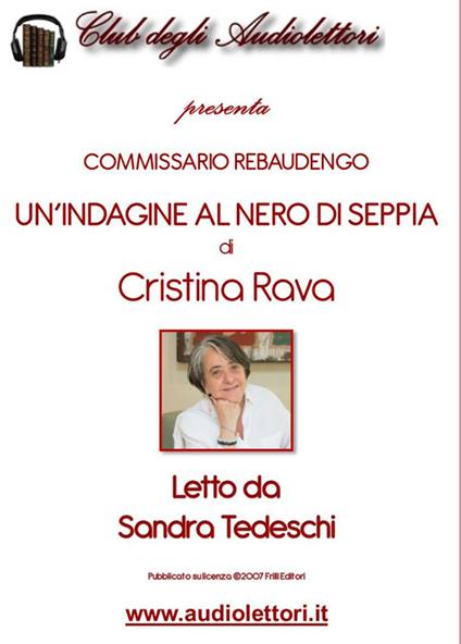 Commissario Rebaudengo. Un'indagine al nero di seppia letto da Sandra Tedeschi. Audiolibro. CD Audio formato MP3 - Cristina Rava - copertina