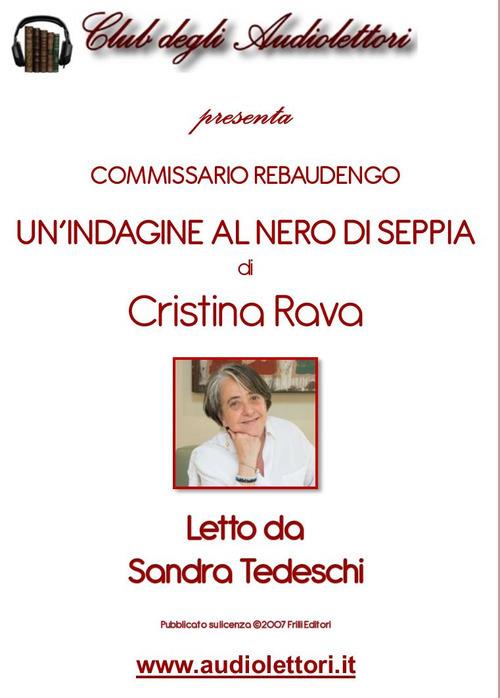 Commissario Rebaudengo. Un'indagine al nero di seppia letto da Sandra Tedeschi. Audiolibro. CD Audio formato MP3 - Cristina Rava - copertina