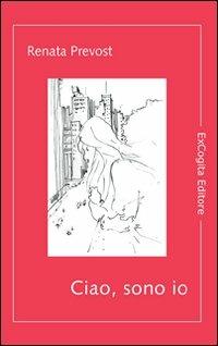 Ciao, sono io - Renata Prevost - copertina