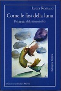 Come le fasi della luna. Pedagogia della femminilità - Laura Romano - copertina