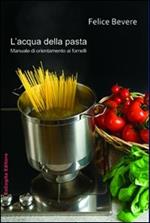 L' acqua della pasta. Manuale di orientamento ai fornelli