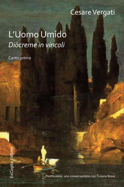 L' uomo umido. Diòcreme in vincoli. Triangolo d'attesa: Canto primo - Cesare Vergati - copertina