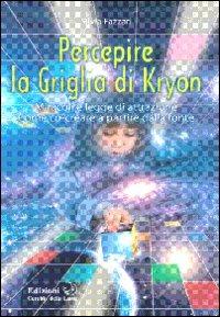 Percepire la griglia di Kryon. Miracoli e legge di attrazione. Come co-creare a partire dalla fonte - Silvia Fazzari - copertina