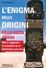 L' enigma delle origini della razza umana. Miti e leggende: le cronache di un misterioso passato